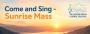 Come & Sing Sunrise Mass Come & Sing Sunrise Mass